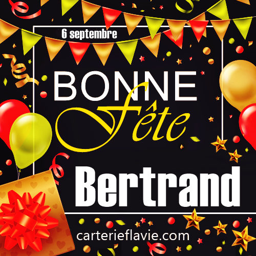 6 septembre, bonne fête à Bertrand
